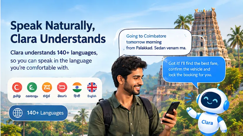 Speak naturally Clara understands 140+ languages including Tamil, Malayalam, Kannada, Telugu, Hindi and English